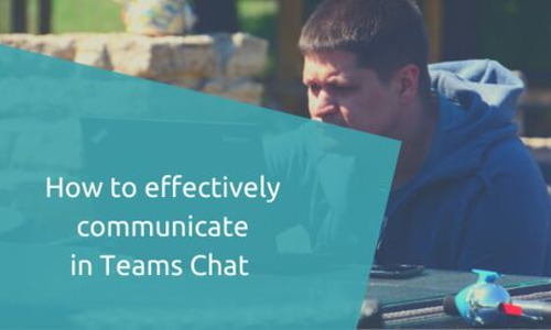 How to effectively communicate in Teams Chat 